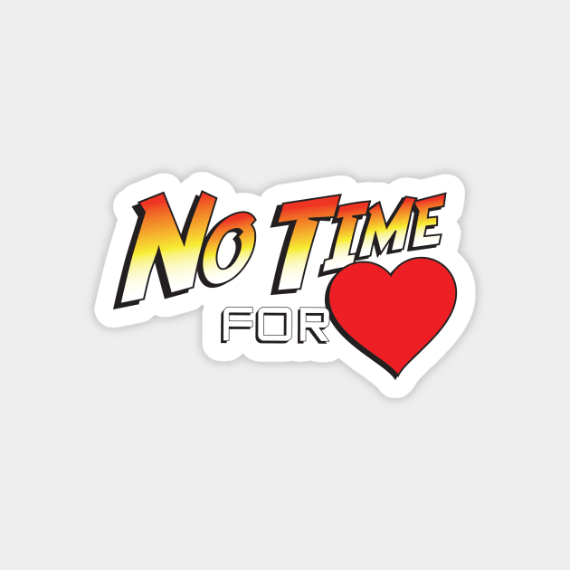 No Time For Love Magnet by TWOFISTEDTEES