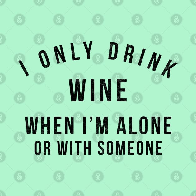 I only drink wine when I'm alone or with someone by BodinStreet