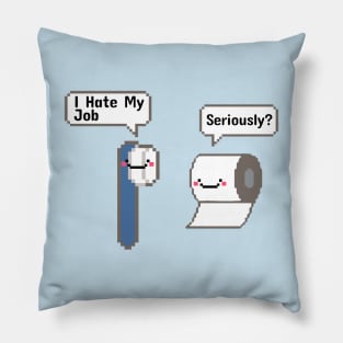 Funny - I Hate My Job! Serously? Pillow