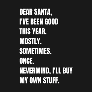 DEAR SANTA I'VE BEEN GOOD T-Shirt