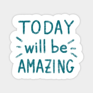 ‘Today will be amazing” motivational quote Magnet