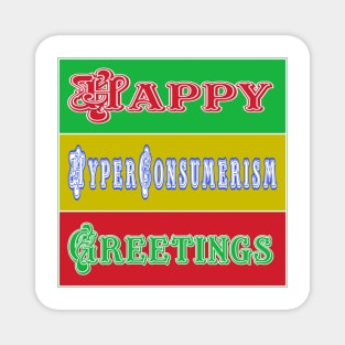 Happy HyperConsumerism Greetings - Front Magnet