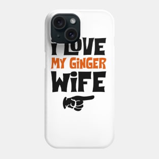 Love My Ginger Wife Funny Phone Case