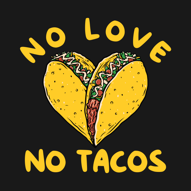 No Love No Tacos by nicholsoncarson4