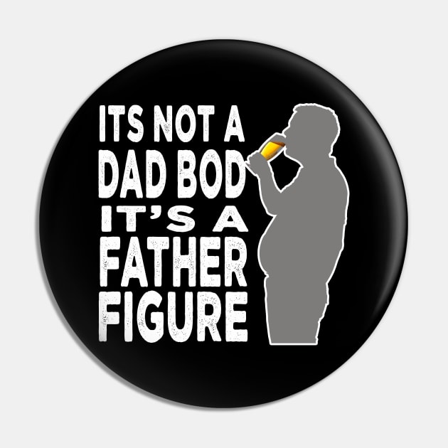Its Not A Dad Bod Its A Father Figure Pin by raeex