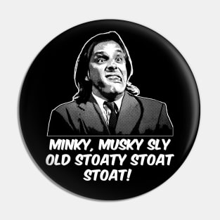 Minky, Musky Sly Old Stoaty Stoat Stoat Pin