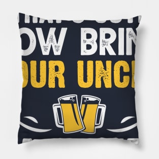 That's Cute Now Bring Your Uncle A Beer Pillow