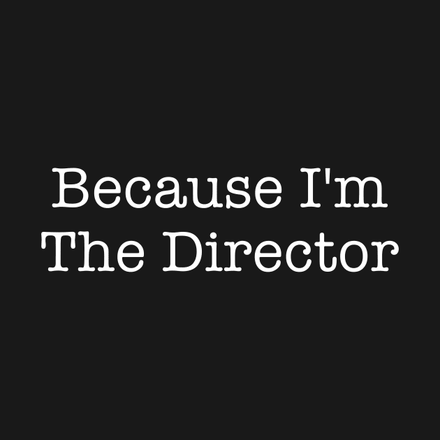 Because I'm The Director by ApricotBirch