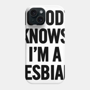 Nobody Knows I'm A Lesbian Phone Case