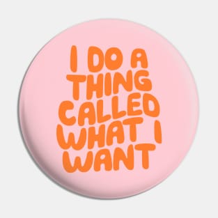 I Do a Thing Called What I Want Pin