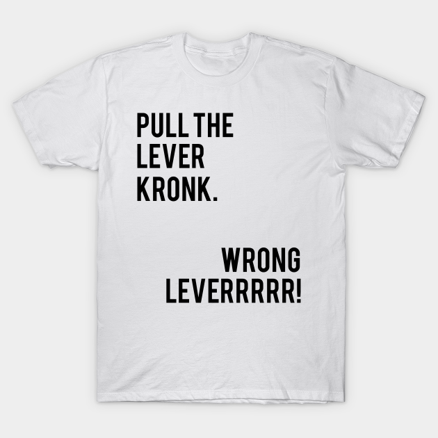 pull the lever kronk t shirt