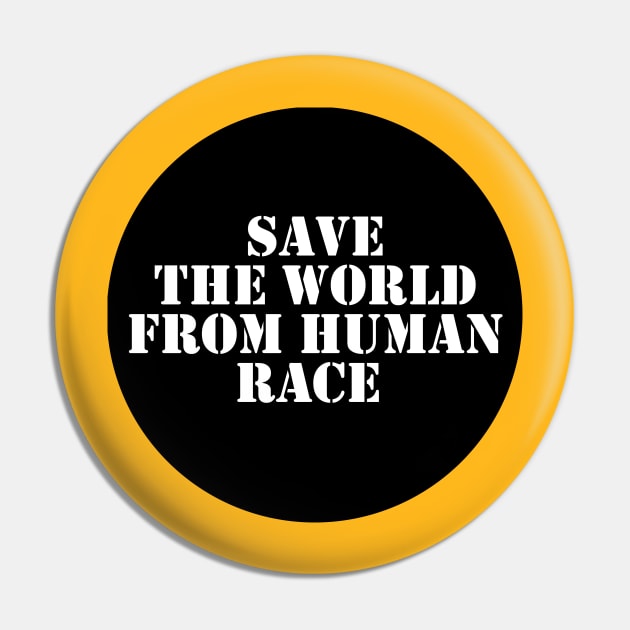 Save The World From Human Race Pin by Spacamaca