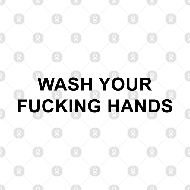 Wash Your Fucking Hands by pizzamydarling