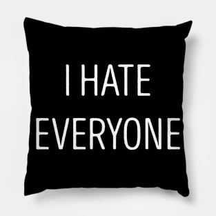 I Hate Everyone Pillow