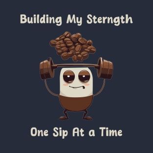 Strength building with coffee T-Shirt