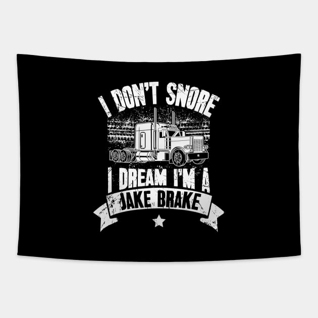 I Don't Snore I Dream I'm A Jake Brake Trucker Truck Driver Tapestry by captainmood