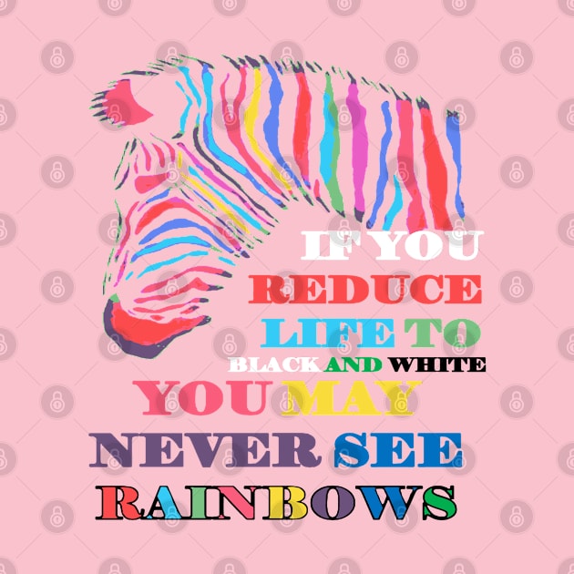 You May Never See Rainbows Zebra LGBTQIA Quote by taiche