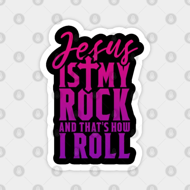 Jesus Is My Rock And That's How I Roll - Christian Shirt Magnet by ChristianCanCo