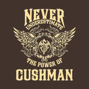 Cushman Name Shirt Cushman Power Never Underestimate T-Shirt