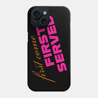 First come first served Phone Case