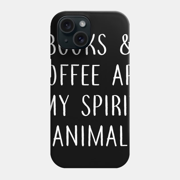 Books and Coffee Are my Spirit Animal Phone Case by Library Of Chapters