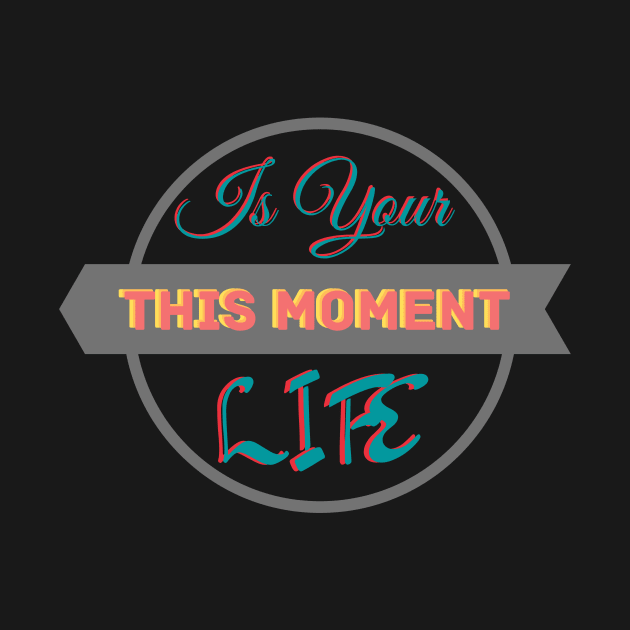 This Present Moment is Your Life by Reaisha