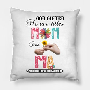 Vintage God Gifted Me Two Titles Mom And Ma Wildflower Hands Flower Happy Mothers Day Pillow