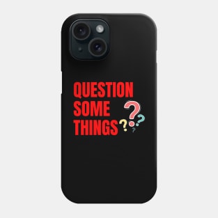 Question Some Things Phone Case