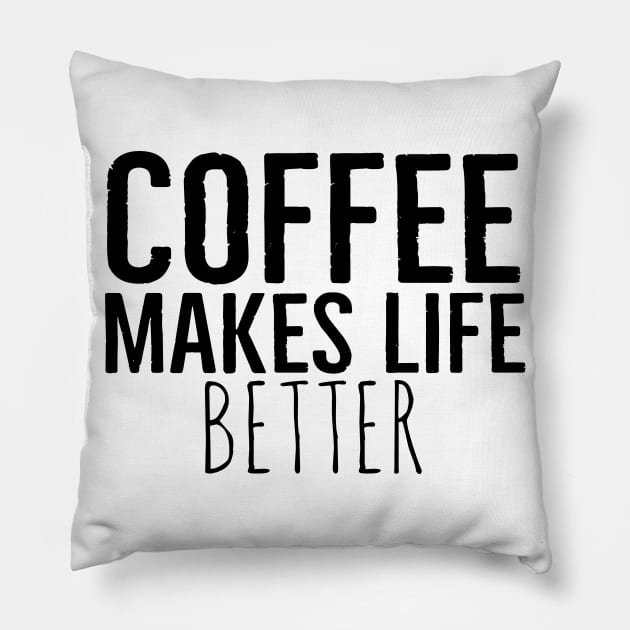 Coffee Makes Life Better Funny Pillow by Happy - Design