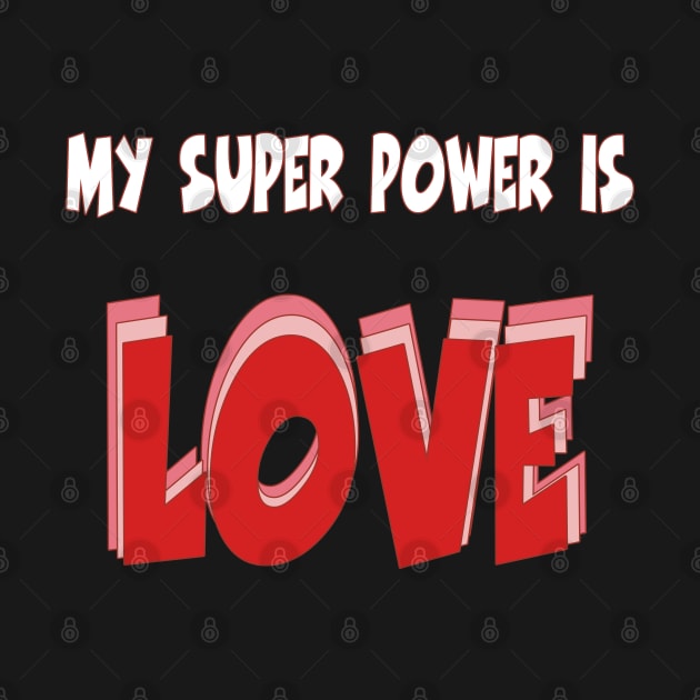 My super power is LOVE by SCSDESIGNS