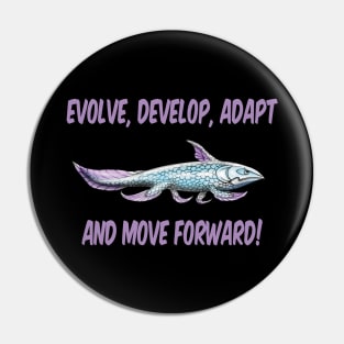 Evolve, Develop, Adapt and Move Forward! Pin