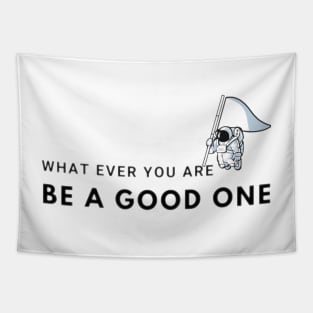 what ever you are be a good one - inspirational quotes be the best Tapestry