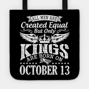 All Men Are Created Equal But Only Kings Are Born On October 13 Happy Birthday To Me Papa Dad Son Tote