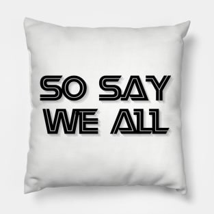 So Say We All Pillow