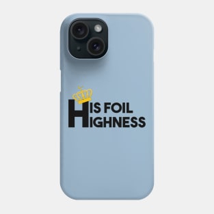 His foil Highness Phone Case