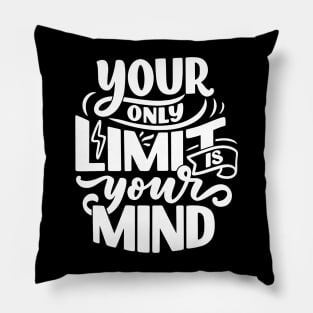 Your Only Limit is Your Mind Pillow