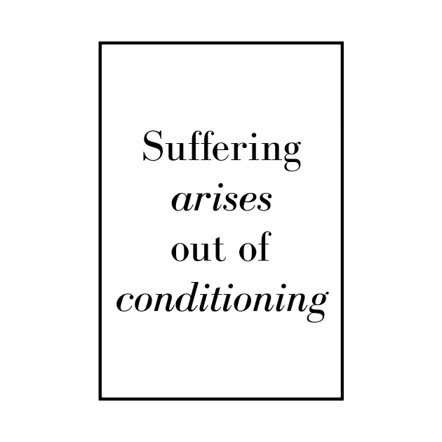 Suffering arises out of conditioning - Spiritual Quote by Spritua