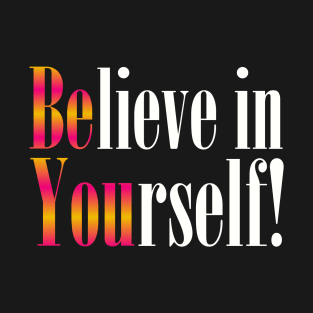 BELIEVE IN YOURSELF T-Shirt