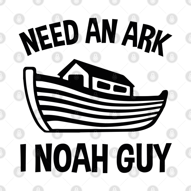 Need An Ark I Noah Guy by EleganceSpace