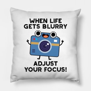 When Life Gets Blurry Adjust Your Focus Cute Camera Pun Pillow