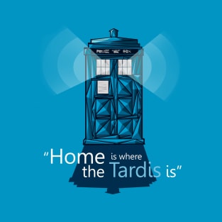 "Home is where the Tardis is" T-Shirt