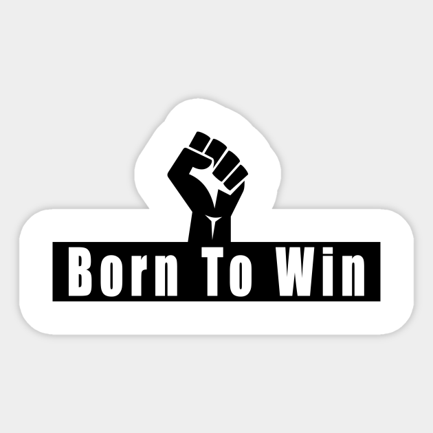 Born To Win Born To Win Sticker Teepublic