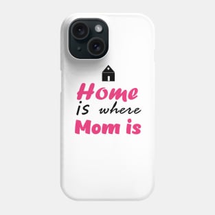 Home is Where mom is - Mothers Day Collection Phone Case