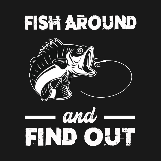 Fish Around Find Out FAFO fishing bass outdoors by Zimmermanr Liame