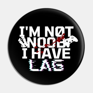 I'm not noob i have lag - gamer Pin