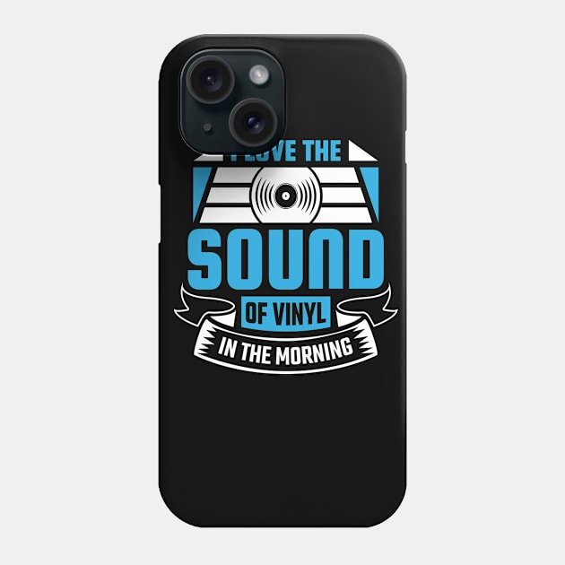 I Love The Sound Of Vinyl In The Morning Phone Case by LetsBeginDesigns