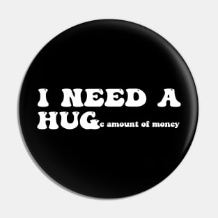 I need a huge amount of money - white text Pin