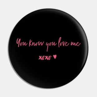 You know you love me, XOXO Pin