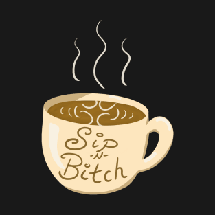 Sip -N- Bitch Coffee Cup T-Shirt