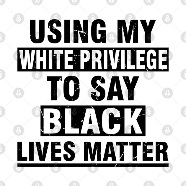 using my white privilege to say black matter lives by Attia17